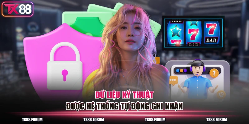 Dữ liệu kỹ thuật được hệ thống tự động ghi nhận